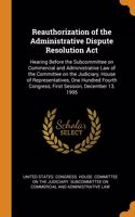 Reauthorization of the Administrative Dispute Resolution Act: Hearing Before the Subcommittee on Commercial and Administrative Law of the Committee on the Judiciary, House of Representatives, One Hundred Fourth