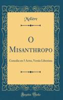 O Misanthropo: Comedia em 5 Actos, Versão Liberrima (Classic Reprint)
