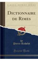 Dictionnaire de Rimes (Classic Reprint)