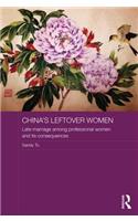China's Leftover Women: Late Marriage among Professional Women and its Consequences(ASAA Women in Asia Series)