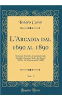 L'Arcadia Dal 1690 Al 1890, Vol. 1