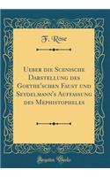 Ueber die Scenische Darstellung des Goethe'schen Faust und Seydelmann's Auffassung des Mephistopheles (Classic Reprint)