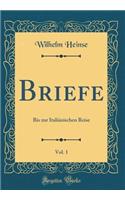 Briefe, Vol. 1: Bis Zur Italiï¿½nischen Reise (Classic Reprint): Bis Zur Italiï¿½nischen Reise (Classic Reprint)