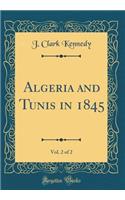 Algeria and Tunis in 1845, Vol. 2 of 2 (Classic Reprint)