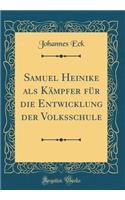 Samuel Heinike ALS Kï¿½mpfer Fï¿½r Die Entwicklung Der Volksschule (Classic Reprint)