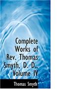 Complete Works of REV. Thomas Smyth, D. D., Volume IV