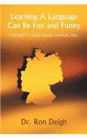 Learning A Language Can Be Fun and Funny: I thought I could speak German, but...