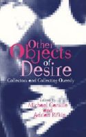 Other Objects of Desire: Collectors and Collecting Queerly