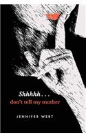 Shhhhh, Don't Tell My Mother