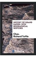 HISTORY OF GRAND RAPIDS: WITH BIOGRAPHIC