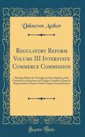 Regulatory Reform Volume III Interstate Commerce Commission: Hearings Before the Oversight and Investigation of the Committee on Interstate and Foreign Commerce House of Representatives Ninety-Fourth Congress 