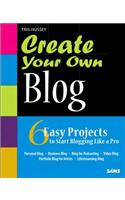 Create Your Own Blog: 6 Easy Projects to Start Blogging Like a Pro