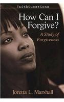 How Can I Forgive?: A Study of Forgiveness