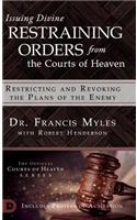 Issuing Divine Restraining Orders From the Courts of Heaven: Restricting and Revoking the Plans of the Enemy