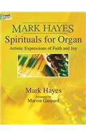 Mark Hayes: Spirituals for Organ: Artistic Expressions of Faith and Joy