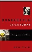 Bonhoeffer Speaks Today: Following Jesus at all Costs