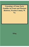 Genealogy of Some Early Families in Grant and Pleasant Districts, Preston County, W. Va.