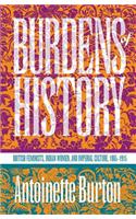 Burdens of History: British Feminists, Indian Women, and Imperial Culture, 1865-1915