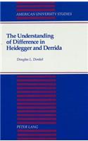 The Understanding of Difference in Heidegger and Derrida: (143 American University Studies, Series 5: Philosophy)