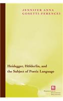 Heidegger, Hölderlin, and the Subject of Poetic Language