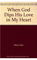 When God Dips His Love in My Heart