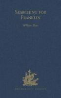 Searching for Franklin / The Land Arctic Searching Expedition 1855 / James Anderson's and James Stewart's Expedition Via the Black River