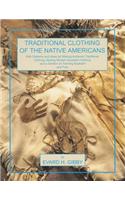 Traditional Clothing of the Native Americans: With Patterns and Ideas for Making Authentic Traditional Clothing, Making Modern Buckskin Clothing, and