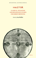 Maistor: Classical, Byzantine and Renaissance Studies for Robert Browning: (5 Byzantina Australiensia)