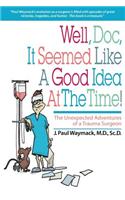 Well, Doc, It Seemed Like a Good Idea At The Time!