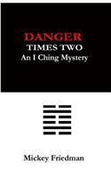 Danger Times Two: An I Ching Mystery