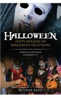 Halloween, Happy Holiday or Dangerous Deception