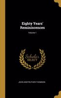 Eighty Years' Reminiscences; Volume 1