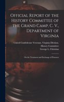 Official Report of the History Committee of the Grand Camp, C. V., Department of Virginia
