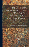 Viae et regna, descriptio ditionis moslemicae auctore Abu'l-Kasim Ibn Haukal; Volume 2