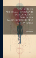 Entwurf einer Medicinal-Topographie des Koeniglich-Beierischen Landgerichts Greding im Rezatkreise