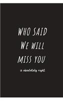 Who Said We Will Miss You