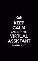 Keep Calm and Let the Virtual Assistant Handle It: Blank Lined 6x9 Journal / Notebooks as Gift for Birthday, Holidays, Anniversary, Thanks giving, Christmas, Graduation for your spouse, lover, partne