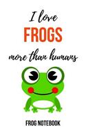 I Love Frogs More Than Humans: Funny Journal / Notebook / Notepad / Diary, Gifts For Frog Lovers (Lined, 6" x 9")