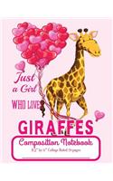 Just A Girl Who Loves Giraffes Composition Notebook 8.5" by 11" College Ruled 70 pages: Adorable Giraffe With Balloons 8.5 x 11 Lined Workbook Letter Size With White Paper