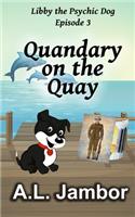 Quandary on the Quay
