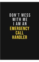 Don't Mess With Me I Am An Emergency Call Handler