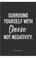 Surround Yourself With Cheese Not Negativity: A 6 x 9 Inch Matte Softcover Quote Diary Notebook Journal With An Uplifting Positive Cover Slogan and 120 Blank Lined Pages