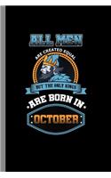 All men are created equal but the only kings are born in October: Birthday Celebration Gift All Men Are Equal But Only Kings Are Born In October Birth Anniversary (6"x9") Dot Grid notebook Journal to write in