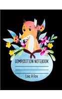 Composition Notebook Like A Fox: 7.4 x 9.7 Wide Ruled Notebook For All Your Home, School And Business Note Needs