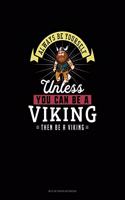Always Be Yourself Unless You Can Be A Viking Then Be A Viking: Mi Zi Ge Paper Notebook(306 Mi Zi GE Paper Notebook)