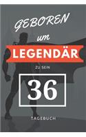 Geboren um LEGENDÄR zu sein 36 TAGEBUCH