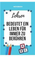 Notizbuch Lehren Bedeutet Ein Leben Für Immer Zu Berühren: A5 TAGEBUCH als Geschenk für Lehrer - Abschiedsgeschenk für Erzieher und Erzieherinnen - Planer - Terminplaner - Kindergarten - Kita - Schule