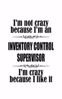 I'm Not Crazy Because I'm An Inventory Control Supervisor I'm Crazy Because I like It