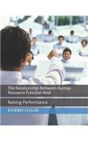 The Relationship Between Human Resource Function and: Raising Performance