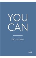 You Can End of Story. Dad